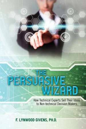 The Persuasive Wizard de Ph. D. F. Lynwood Givens