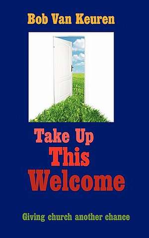 Take Up This Welcome de Bob Van Keuren