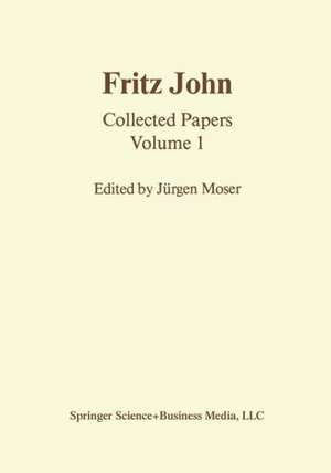 Fritz John: Collected Papers Volume 1 de J. Moser