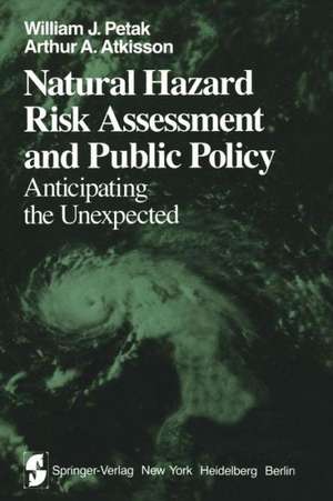 Natural Hazard Risk Assessment and Public Policy: Anticipating the Unexpected de W.J. Petak