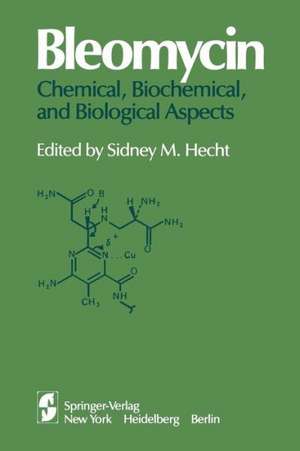 Bleomycin: Chemical, Biochemical, and Biological Aspects: Proceedings of a joint U.S.-Japan Symposium held at the East-West Center, Honolulu, July 18–22, 1978 de Sidney M. Hecht