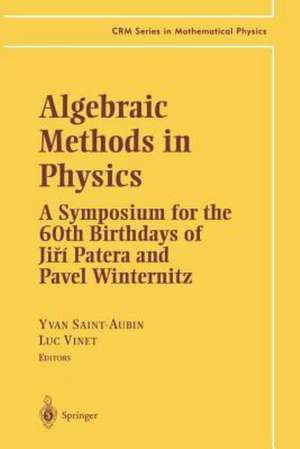 Algebraic Methods in Physics: A Symposium for the 60th Birthdays of Ji?í Patera and Pavel Winternitz de Yvan Saint-Aubin