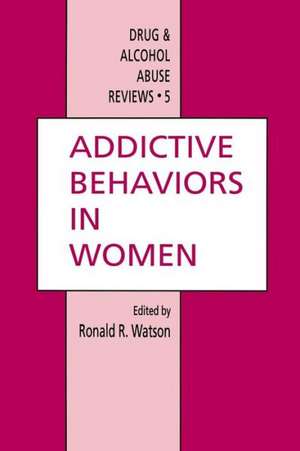 Addictive Behaviors in Women de Ronald Ross Watson