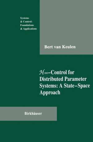 H∞-Control for Distributed Parameter Systems: A State-Space Approach de Bert van Keulen