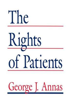 The Rights of Patients: The Basic ACLU Guide to Patient Rights de George J. Annas