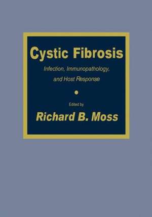 Cystic Fibrosis: Infection, Immunopathology, and Host Response de Richard B. Moss