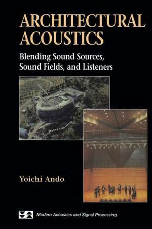 Architectural Acoustics: Blending Sound Sources, Sound Fields, and Listeners de Yoichi Ando