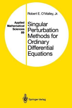 Singular Perturbation Methods for Ordinary Differential Equations de Robert E., Jr. O'Malley