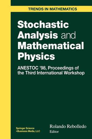 Stochastic Analysis and Mathematical Physics: ANESTOC ’98 Proceedings of the Third International Workshop de Rolando Rebolledo