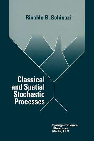 Classical and Spatial Stochastic Processes de Rinaldo B. Schinazi