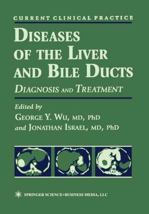 Diseases of the Liver and Bile Ducts: A Practical Guide to Diagnosis and Treatment de George Y. Wu