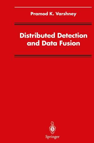 Distributed Detection and Data Fusion de Pramod K. Varshney