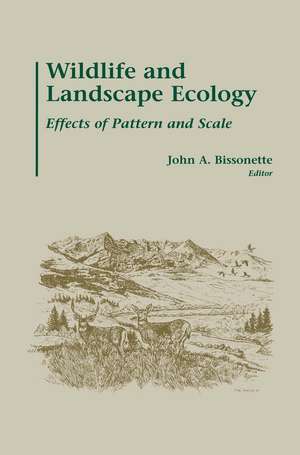 Wildlife and Landscape Ecology: Effects of Pattern and Scale de John A. Bissonette