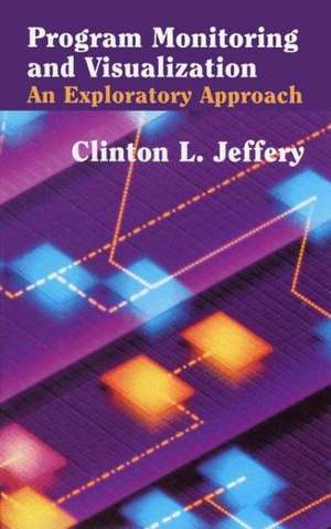 Program Monitoring and Visualization: An Exploratory Approach de Clinton L. Jeffery