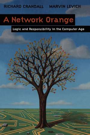 A Network Orange: Logic and Responsibility in the Computer Age de Richard Crandall