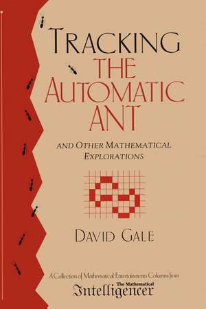 Tracking the Automatic ANT: And Other Mathematical Explorations de David Gale