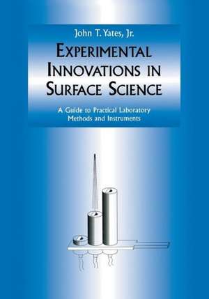 Experimental Innovations in Surface Science: A Guide to Practical Laboratory Methods and Instruments de John T., Jr. Yates