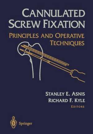 Cannulated Screw Fixation: Principles and Operative Techniques de Stanley E. Asnis