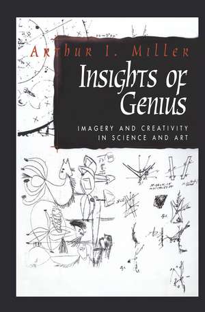 Insights of Genius: Imagery and Creativity in Science and Art de Arthur I. Miller