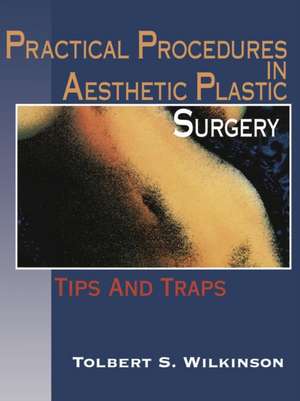 Practical Procedures in Aesthetic Plastic Surgery: Tips and Traps de S.M. Hoefflin