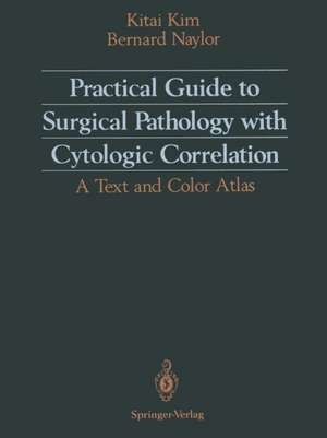 Practical Guide to Surgical Pathology with Cytologic Correlation: A Text and Color Atlas de Kitai Kim