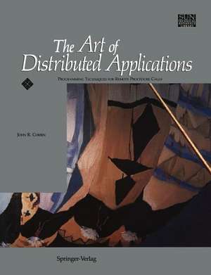 The Art of Distributed Applications: Programming Techniques for Remote Procedure Calls de John R. Corbin