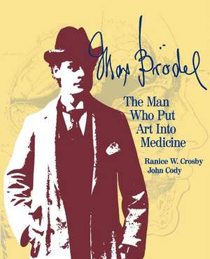 Max Brödel: The Man Who Put Art Into Medicine de Ranice W. Crosby