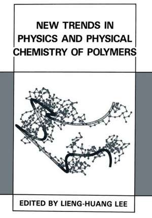 New Trends in Physics and Physical Chemistry of Polymers de Lieng-Huang Lee