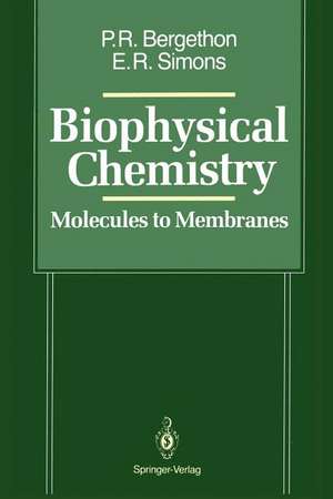 Biophysical Chemistry: Molecules to Membranes de Peter R. Bergethon