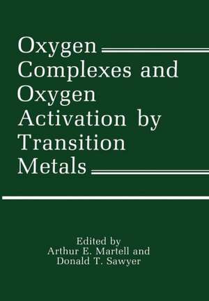 Oxygen Complexes and Oxygen Activation by Transition Metals de Arthur Martell