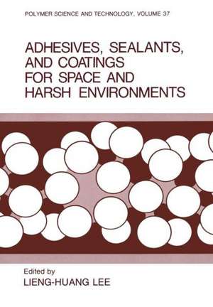 Adhesives, Sealants, and Coatings for Space and Harsh Environments de Lieng-Huang Lee