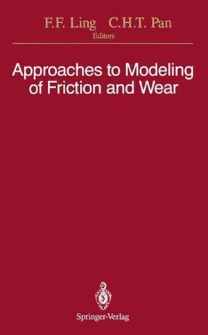 Approaches to Modeling of Friction and Wear: Proceedings of the Workshop on the Use of Surface Deformation Models to Predict Tribology Behavior, Columbia University in the City of New York, December 17–19, 1986 de Frederick F. Ling