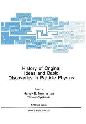 History of Original Ideas and Basic Discoveries in Particle Physics de Harvey B. Newman