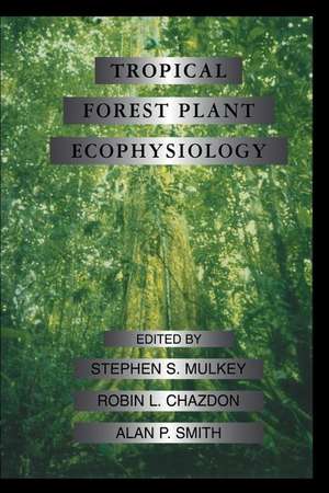 Tropical Forest Plant Ecophysiology de Stephen S. Mulkey