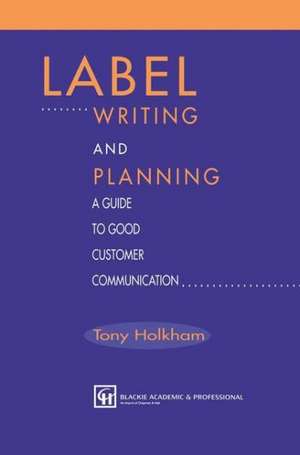 Label Writing and Planning: A Guide to Good Customer Communication de Tony Holkham