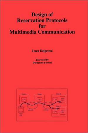 Design of Reservation Protocols for Multimedia Communication de Luca Delgrossi