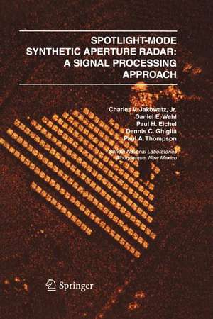 Spotlight-Mode Synthetic Aperture Radar: A Signal Processing Approach: A Signal Processing Approach de Charles V. J. Jakowatz