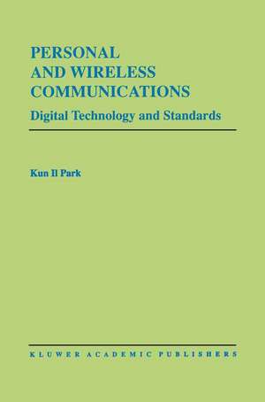 Personal and Wireless Communications: Digital Technology and Standards de Kun I. Park