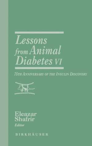 Lessons from Animal Diabetes VI: 75th Anniversary of the Insulin Discovery de Eleazar Shafrir