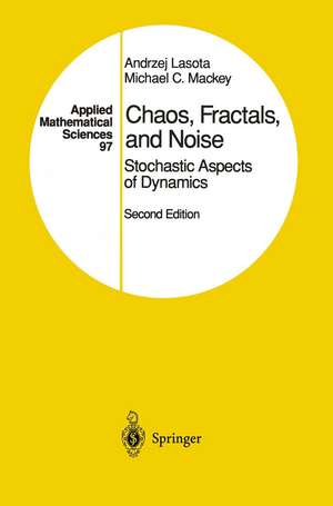 Chaos, Fractals, and Noise: Stochastic Aspects of Dynamics de Andrzej Lasota