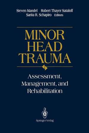 Minor Head Trauma: Assessment, Management, and Rehabilitation de Steven Mandel