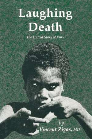 Laughing Death: The Untold Story of Kuru de Vincent Zigas