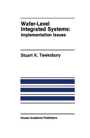 Wafer-Level Integrated Systems: Implementation Issues de Stuart K. Tewksbury