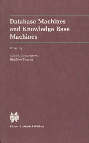 Database Machines and Knowledge Base Machines de Masaru Kitsuregawa