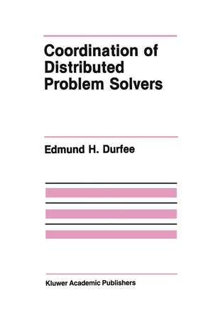 Coordination of Distributed Problem Solvers de Edmund H. Durfee