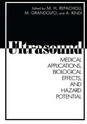 Ultrasound: Medical Applications, Biological Effects, and Hazard Potential de M.H. Repacholi