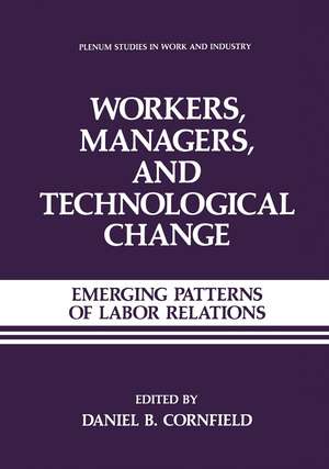 Workers, Managers, and Technological Change: Emerging Patterns of Labor Relations de Daniel B. Cornfield