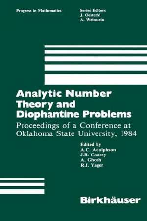 Analytic Number Theory and Diophantine Problems: Proceedings of a Conference at Oklahoma State University, 1984 de A.C. Adolphson