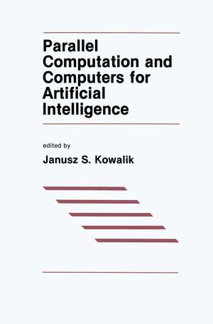 Parallel Computation and Computers for Artificial Intelligence de J.S. Kowalik