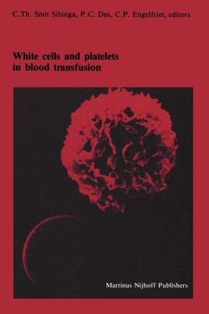 White cells and platelets in blood transfusion: Proceedings of the Eleventh Annual Symposium on Blood Transfusion, Groningen 1986, organized by the Red Cross Blood Bank Groningen-Drenthe de C.Th. Smit Sibinga